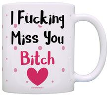 Load image into Gallery viewer, Funny Bitch Mug Expletive I Miss You Bitch Best Friend Coffee Mug Tea Cup