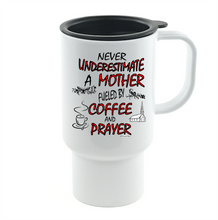 Load image into Gallery viewer, Coffee Cup Travel Mug 11 15 Oz Never Underestimate Mother Fueled Coffee Prayer