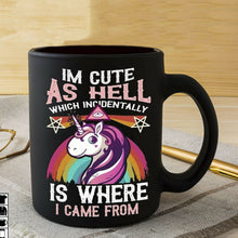 Load image into Gallery viewer, UNICORN I'm Cute As Hell Where I Came From Mug Black Ceramic 11oz Coffee Tea Cup