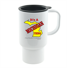 Load image into Gallery viewer, Coffee Cup Mug Travel 11 15 It's A Michigan Thing You Wouldn't Understand State