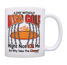 Load image into Gallery viewer, Disc Golf Mug A Day Without Disc Golf Why Take The Chance Coffee Mug Tea Cup