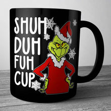Load image into Gallery viewer, Grinch Shuh Duh Fuh Cup Funny Christmas White 11 oz. Coffee Tea Mug