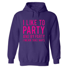 Load image into Gallery viewer, Funny humor nap sleeping party I like to party and by party I mean naps HOODIE