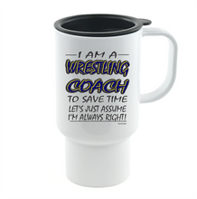 Load image into Gallery viewer, Coffee Cup Mug Travel 11 15 Wrestling Coach Save Time Assume I'm Right Always