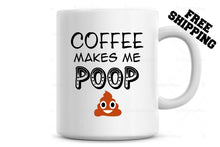 Load image into Gallery viewer, Coffee Makes Me Poop Coffee Mug Coffee Cup Funny Mug, Father's Day Gift