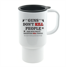 Load image into Gallery viewer, Coffee Cup Mug Travel 11 15 oz Guns Don't Kill People Dads With Pretty Daughters