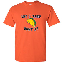 Load image into Gallery viewer, Let&#39;s Taco Bout It Let&#39;s talk about it Taco lovers burrito funny Mexican T shirt