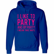 Load image into Gallery viewer, Funny humor nap sleeping party I like to party and by party I mean naps HOODIE