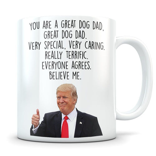 Trump dog dad Mug - You Are A Great Dog Dad Mug - Donald Trump Mug