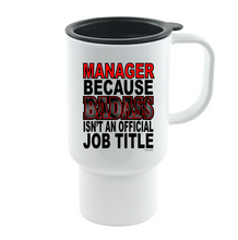 Load image into Gallery viewer, Coffee Cup Mug Travel 11 15 oz Manager Because Badass Isn't An Official Job