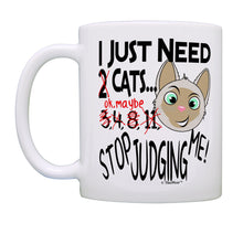 Load image into Gallery viewer, Cat Mug I Just Need Cats Stop Judging Me Cat Themed Gift Cat Coffee Mug Tea Cup