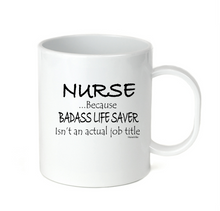 Load image into Gallery viewer, Coffee Cup Mug Travel 11 15 oz Nurse Because Badass Lifesaver Isn't Actual Title