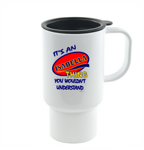 Load image into Gallery viewer, Coffee Cup Mug Travel 11 15 It&#39;s An Isabella Thing You Wouldn&#39;t Understand