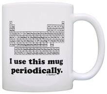 Load image into Gallery viewer, Science Gifts for Adults I Use this Mug Periodically Funny Coffee Mug Tea Cup