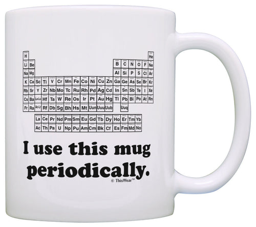 Science Gifts for Adults I Use this Mug Periodically Funny Coffee Mug Tea Cup