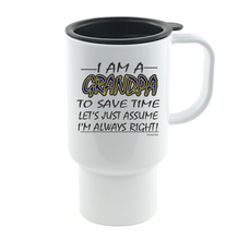 Load image into Gallery viewer, Coffee Cup Mug Travel 11 15 oz I Am Grandpa Save Time Assume Always Right