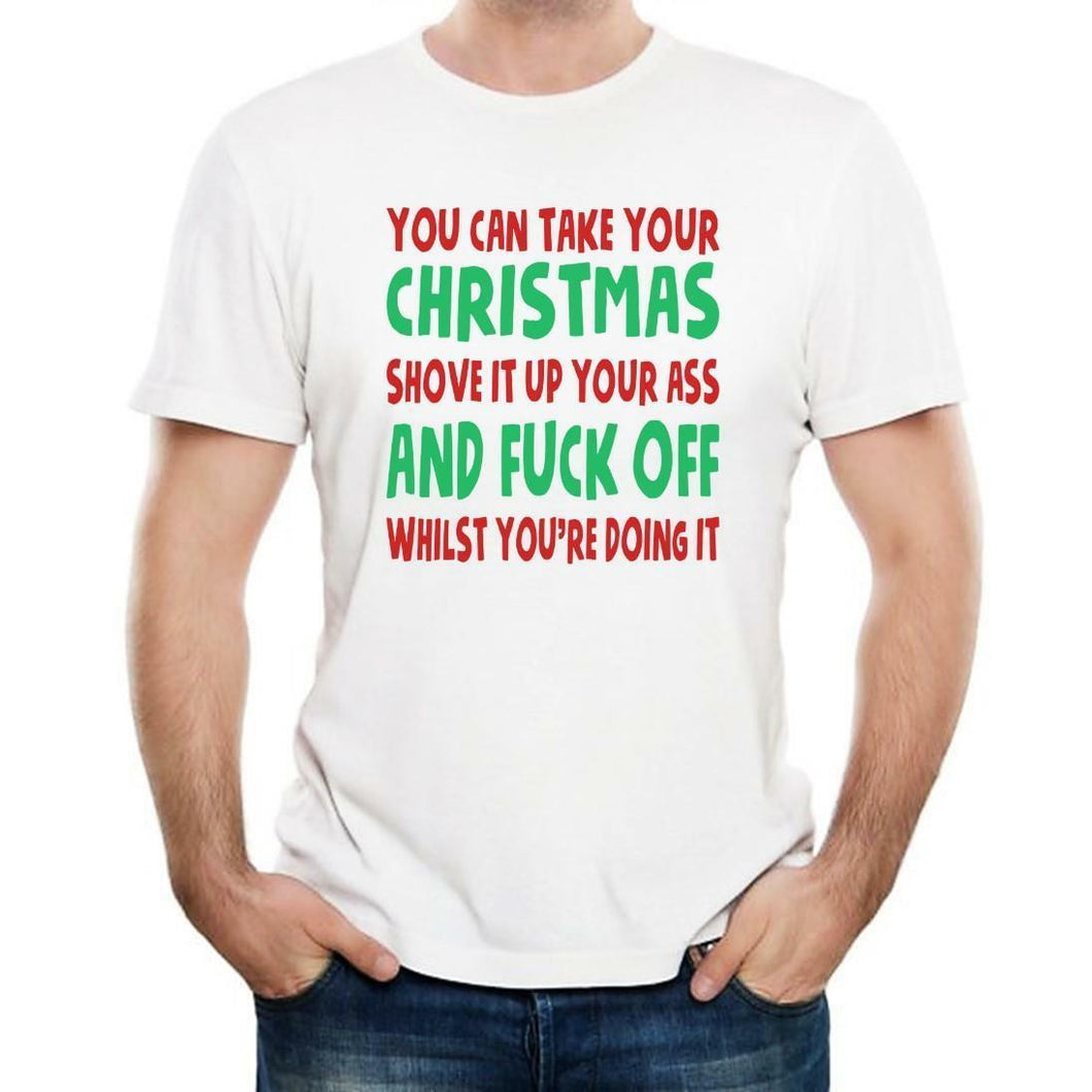 Shove Christmas Up Your Ass - Mens/Womens Funny T-Shirt - Hate Xmas F*ck Off