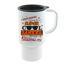 Load image into Gallery viewer, Coffee Cup Mug Travel 11 15 oz I Never Dreamed Be Super Cool Banker