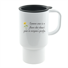 Load image into Gallery viewer, Coffee Cup Mug Travel 11 15 oz Common Sense A Flower That Doesn't Grow Gardens