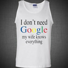 Load image into Gallery viewer, I don&#39;t Need Google My Wife Knows Everything Funny Adult Humor T Shirt Tank Top