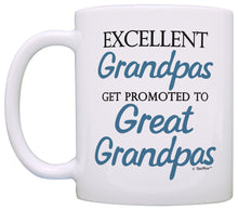 Load image into Gallery viewer, Great Grandpa Gifts Excellent Grandpas Get Promoted to Great Coffee Mug Tea Cup