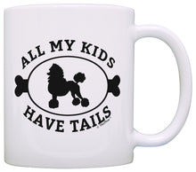 Load image into Gallery viewer, Poodle Gifts for Women All My Kids Have Tails Poodle Themed Coffee Mug Tea Cup