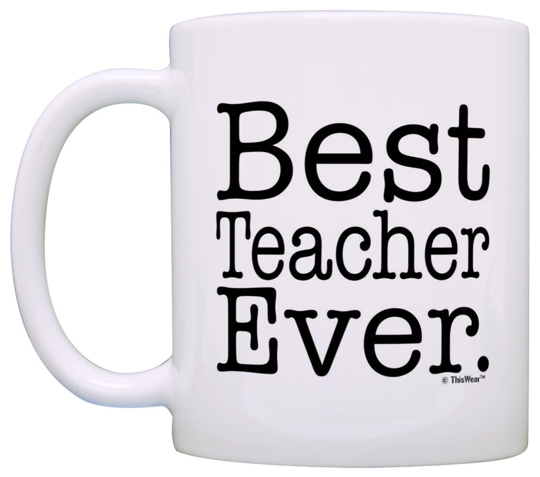 Teacher Appreciation Gift Best Teacher Ever End of the Year Coffee Mug Tea Cup