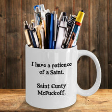 Load image into Gallery viewer, Funny I have the patience of a Saint Cunty McFuckoff, 11OZ Coffee Mug Novelty