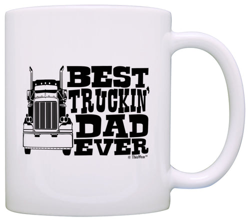 Father's Day Gift Best Truckin' Dad Ever Truck Driver Trucker Coffee Mug Tea Cup