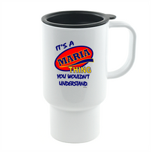 Load image into Gallery viewer, Coffee Cup Mug Travel 11 15 It's A Maria Thing You Wouldn't Understand