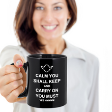 Load image into Gallery viewer, Yoda Fan Coffee Mug - Calm You Shall Keep And Carry On You Must - Funny Saying