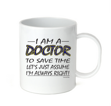 Load image into Gallery viewer, Coffee Cup Mug Travel 11 15 Oz I Am Doctor Save Time Assume I'm Right Always