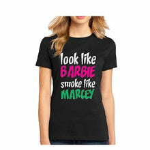 Load image into Gallery viewer, Look like Barbie Smoke like Bob Marley One Love weed marijuana women&#39;s t shirt