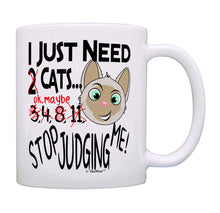 Load image into Gallery viewer, Cat Mug I Just Need Cats Stop Judging Me Cat Themed Gift Cat Coffee Mug Tea Cup