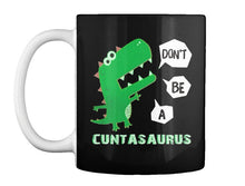 Load image into Gallery viewer, Dont Be A Cuntasaurus - 11OZ Coffee Mug Tea Cup Gift