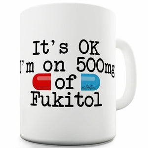 11 OZ Ceramic Funny Mug 500mg Of Fukitol