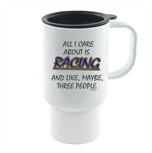 Load image into Gallery viewer, Coffee Cup Mug Travel 11 15 oz All I Care About Is Racing Maybe 3 People