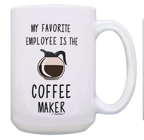 Boss Day Gifts Favorite Employee is the Coffee Maker 15oz Coffee Mug Tea Cup