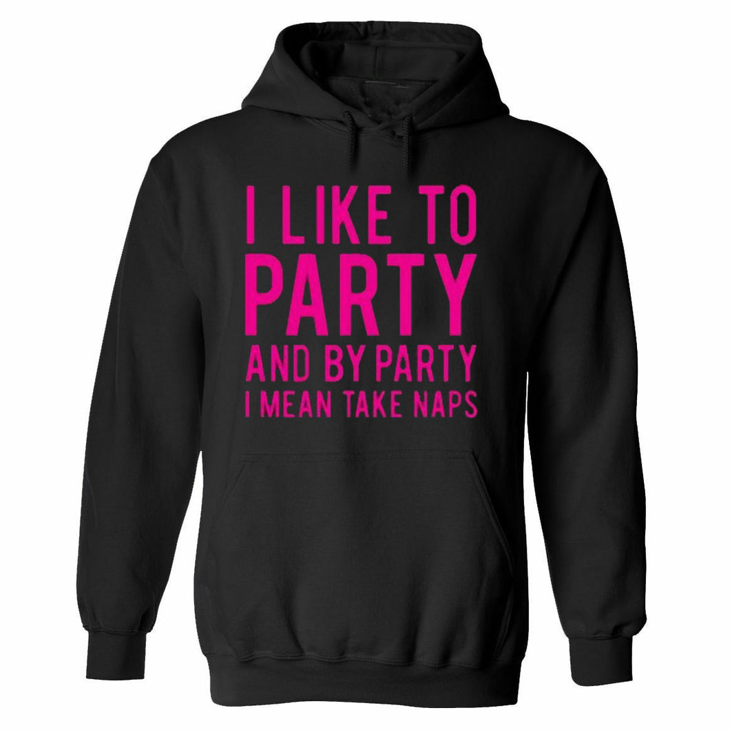 Funny humor nap sleeping party I like to party and by party I mean naps HOODIE