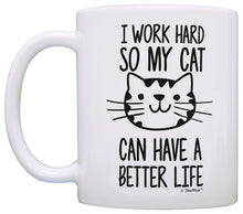 Load image into Gallery viewer, Cat Lover Gifts I Work Hard so my Cat Can Have a Better Life Coffee Mug Tea Cup