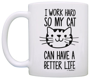 Cat Lover Gifts I Work Hard so my Cat Can Have a Better Life Coffee Mug Tea Cup