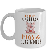 Load image into Gallery viewer, I Run On Caffeine - Pigs &amp; Cuss Words - 11oz Coffee Mug Tea Cup Gift