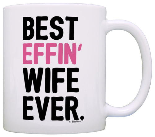 Anniversary Gifts for Wife Best Effin Wife Ever Wife Gifts Coffee Mug Tea Cup