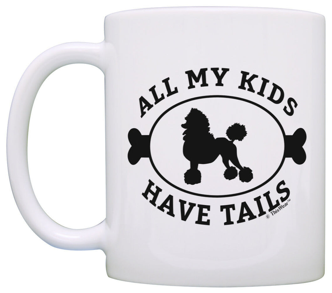 Poodle Gifts for Women All My Kids Have Tails Poodle Themed Coffee Mug Tea Cup