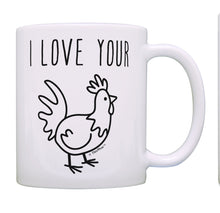 Load image into Gallery viewer, Sarcasm Gifts I Love Your Chicken Rooster Cock Unique Coffee Mug Tea Cup