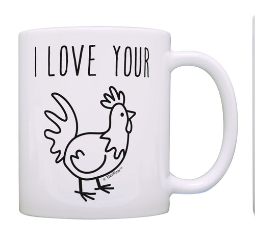 Sarcasm Gifts I Love Your Chicken Rooster Cock Unique Coffee Mug Tea Cup