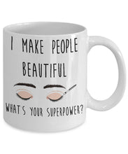 Load image into Gallery viewer, I Make People Beautiful What is Your Superpower - Coffee Mug Tea Cup 11oz