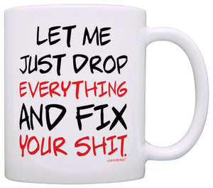 Office Humor Gifts Just Drop Everything Fix Your Expletive Coffee Mug Tea Cup