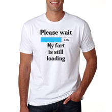 Load image into Gallery viewer, Please Wait My...Still Loading T-Shirt -Men&#39;s Funny Gift - Fart Sexiness Sarcasm