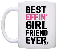 Load image into Gallery viewer, Girlfriend Gift Ideas Best Effin Girlfriend Ever Girlfriend Coffee Mug Tea Cup